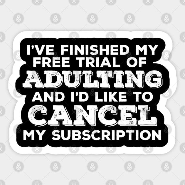 Adulting - Ive Finished My Free Trial Of Adulting And Id Like To Cancel My Subscription Sticker by Kudostees